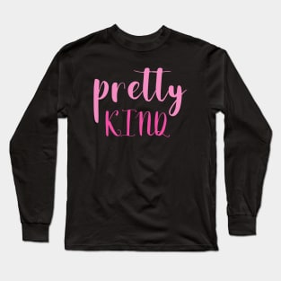 Pretty kind Long Sleeve T-Shirt